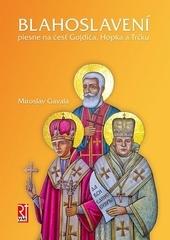 Kniha: BLAHOSLAVENÍ. Piesne na česť Gojdiča, Hopka a Trčku - Miroslav Gavala
