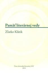 Kniha: Pamäť literárnej vedy - Zlatko Klátik - Timotea Vráblová