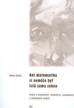 Kniha: Ani matematika si nemôže byť istá sama sebou - Pavol Zlatoš