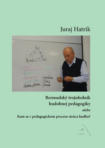 Kniha: Bermudský trojuholník hudobnej pedagogiky - Juraj Hatrík