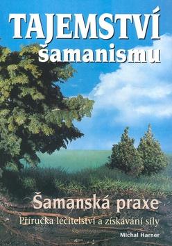 Kniha: Tajemství šamanismu - Michael Harner