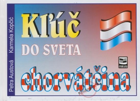 Kniha: Kľuč do sveta - chorvátčina - Petra Austová, Karmela Kopčić