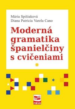 Kniha: Moderná gramatika španielčiny s cvičeniami - Spišiaková, Diana PatriciaVarelaCa Mária