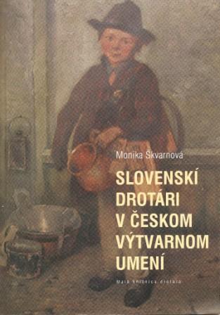 Kniha: Slovenskí drotári v českom výtvarnom umení - Monika Škvarnová