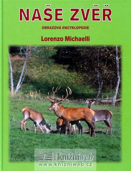 Kniha: Naše zvěř - Obrazová encyklopedie - Michaelli Lorenzo