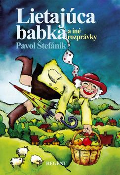 Kniha: Lietajúca babka a iné rozprávky - Pavol Štefánik; Jitka Součková