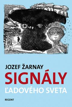 Kniha: Signály ľadového sveta - Jozef Žarnay; Martin Kellenberger