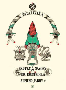 Kniha: Skutky a názory doktora Faustrolla Patafyzika - Alfred Jarry; Karol Barón