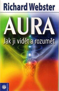 Kniha: Aura - Jak ji vidět a rozumět - Webster, Richard