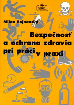 Kniha: Bezpečnosť a ochrana zdravia pri práci v praxi - Milan Bojnanský