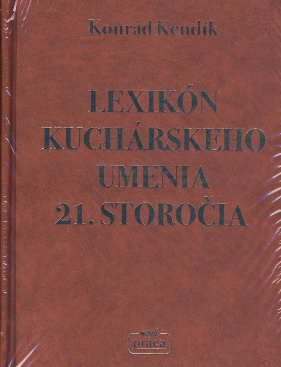 Kniha: Lexikón kuchárskeho umenia 21. storočia - Kendík Konrád