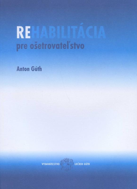 Kniha: Rehabilitácia pre ošetrovateľstvo - Anton Gúth