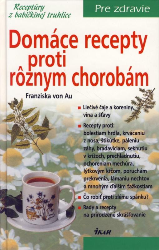 Kniha: Domáce recepty proti rôznym chorobám - von Au Franziska