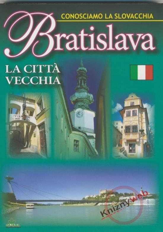 Kniha: Bratislava La Cittá viecchia - Conosciamo La Slovacchia - Lacika Ján