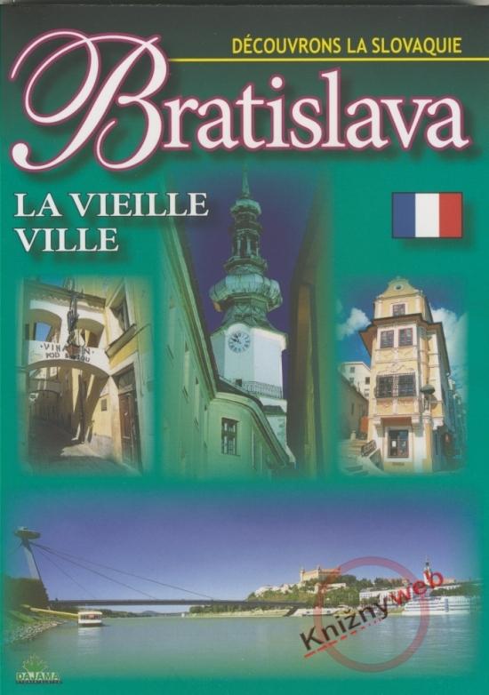 Kniha: Bratislava La Vieille ville - Découvrons La Slovaquie - Lacika Ján