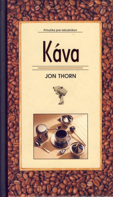 Kniha: Káva-Príručka pre labužníkov - Thorn Jon