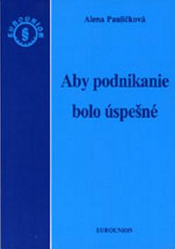 Kniha: Aby podnikanie bolo úspešné - Danica Pauličková