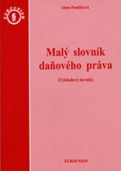 Kniha: Malý slovník daňového práva - Alena Pauličková
