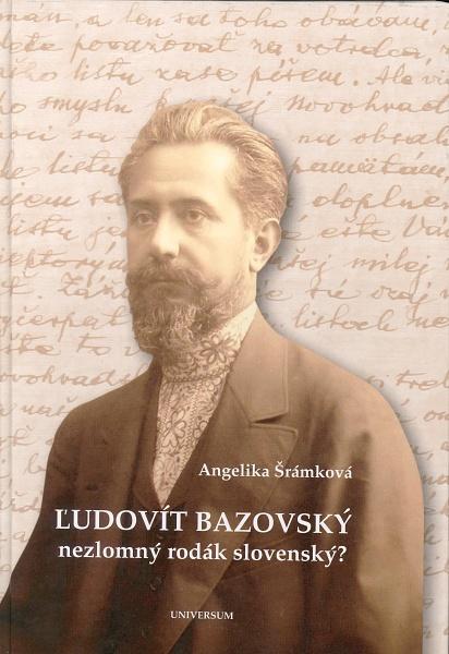 Kniha: Ľudovít Bazovský - nezlomný rodák slovenský ? - Angelika Šrámková