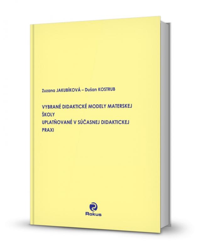 Kniha: Vybrané didaktické modely materskej školy uplatňované v súčasnej didaktickej praxi - Zuzana Jakubíková