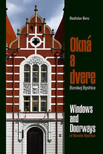 Kniha: Okná a dvere Banskej Bystrice/Windows - Doorways of Banská Bystrica - Rastislav Bero