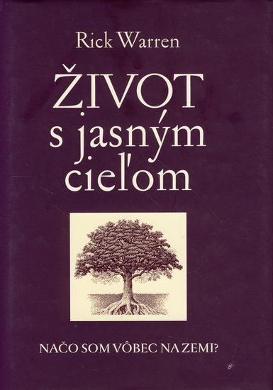 Kniha: Život s jasným cieľom. Načo som vôbec na Zemi? - Warren Rick