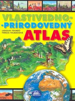 Kniha: Vlastivedno-prírodovedný atlas - Terézia Tolmáčiová; Ladislav Tolmáči