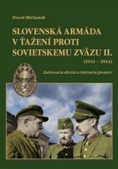 Kniha: Slovenská armáda v ťažení proti Sovietskemu zväzu II. (1941-1944) - Pavel Mičianik