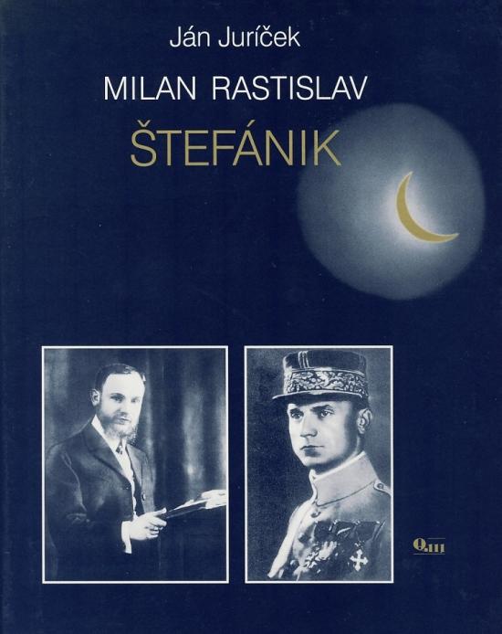 Kniha: Milan Rastislav Štefánik - Juríček Ján