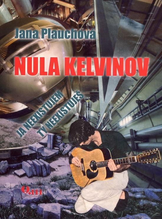 Kniha: Nula kelvinov - Ja neexistujem, ty neexistuješ - Plauchová Jana