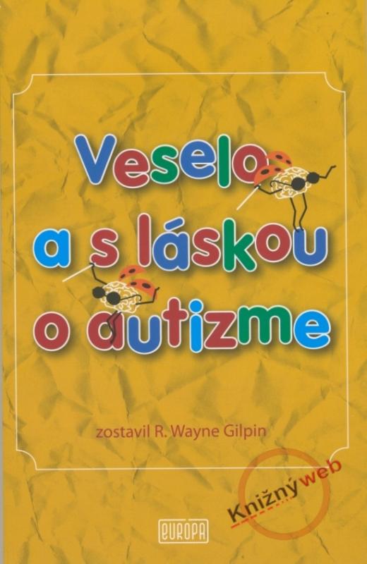 Kniha: Veselo a s láskou o autizme - R. Wayne Gilpin
