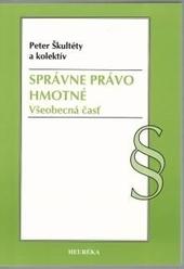 Kniha: Správne právo hmotné. Všeobecná časť - Peter Škultéty