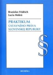 Kniha: Praktikum ústavného práva Slovenske republiky - Branislav Fridrich