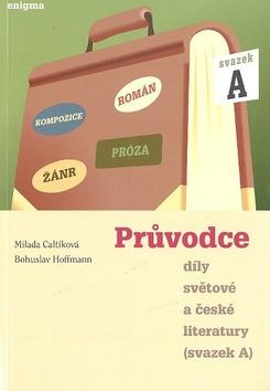 Kniha: Průvodce díly světové a české literatury - Bohuslav Hoffmann; Milada Caltíková