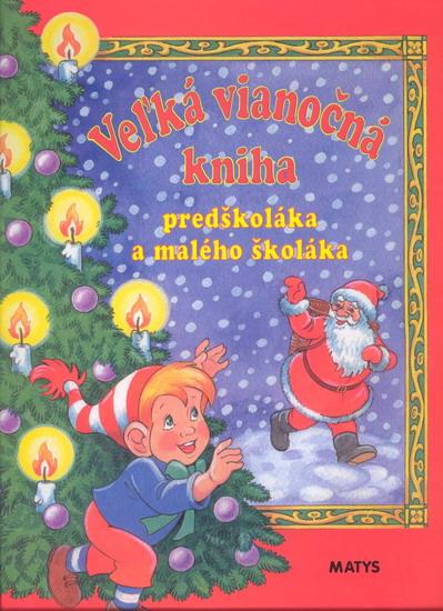 Kniha: Veľká vianočná kniha predškoláka a malého školákakolektív autorov