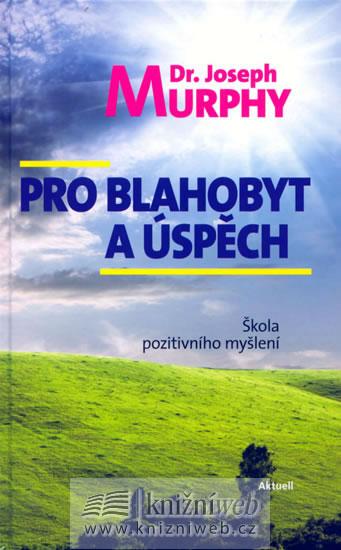 Kniha: Pro blahobyt a úspěch - Škola pozitivního myšlení - Murphy Joseph