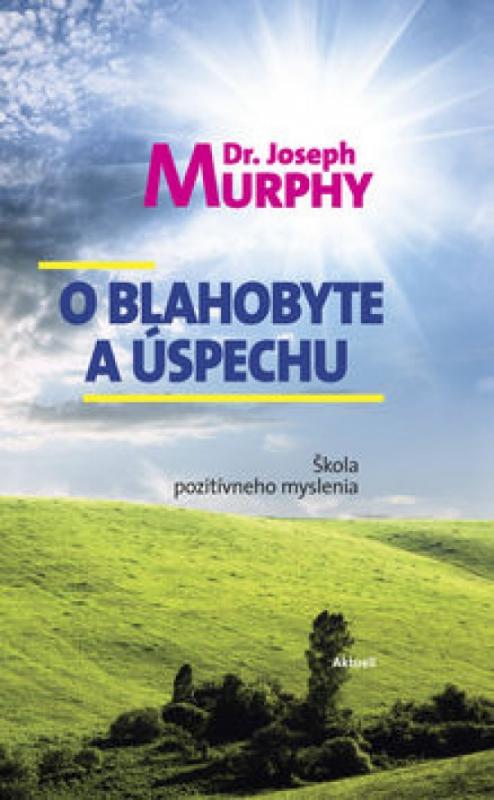 Kniha: O blahobyte a úspechu - Murphy Dr. Joseph