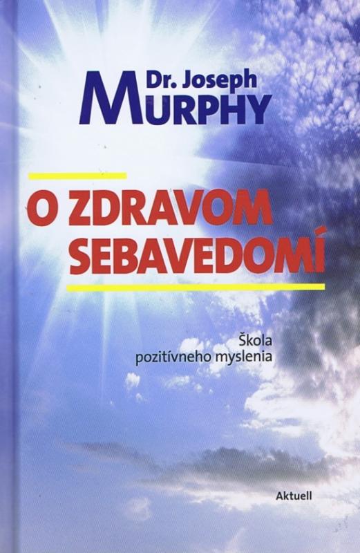 Kniha: O zdravom sebavedomí - Murphy Dr. Joseph