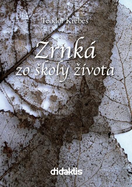 Kniha: Zrnká zo školy života - Teodor Krebes