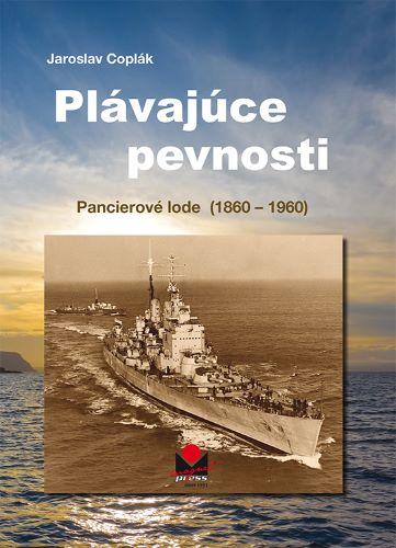 Kniha: Plávajúce pevnosti - Pancierové lode (1860-1960) - Jaroslav Coplák