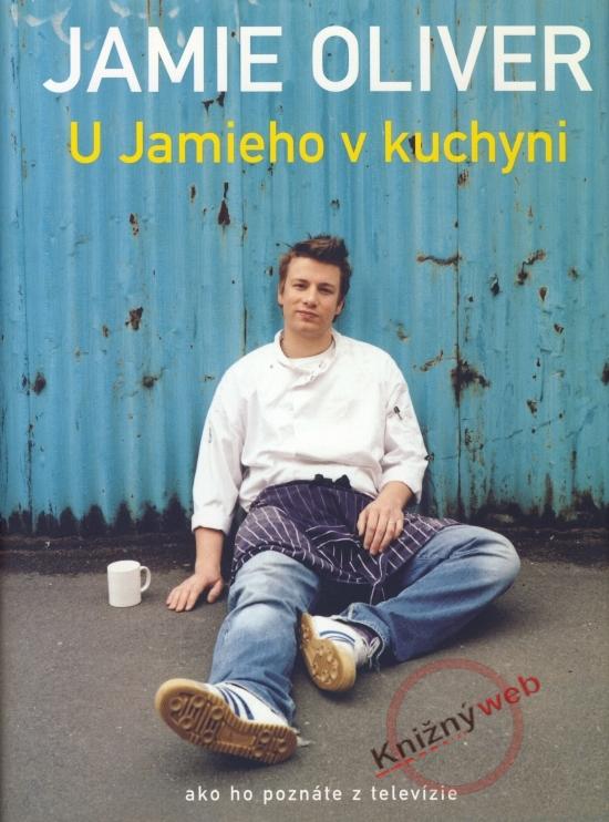 Kniha: U Jamieho v kuchyni - Ako ho poznáte z televízie - Oliver Jamie