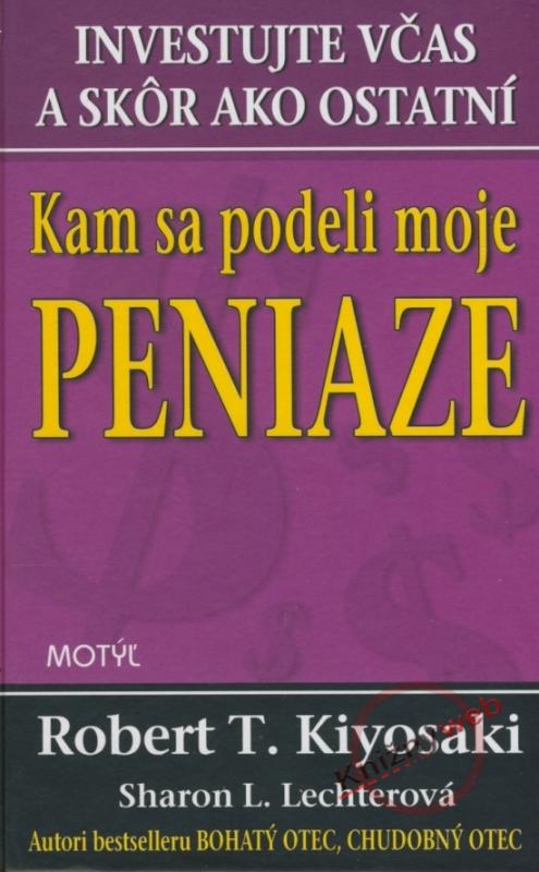 Kniha: Kam sa podeli moje peniaze - Kiyosaki, Sharon L. Lechterová      . Robert T.