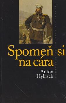 Kniha: Spomeň si na cára - Anton Hykisch