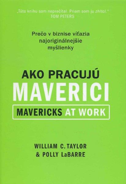 Kniha: Ako pracujú maverici - William C. Taylor