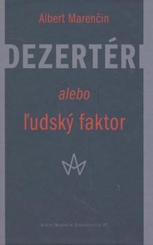 Kniha: Dezertéri alebo ľudský faktor - Albert Marenčin