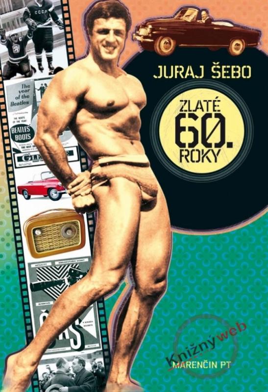 Kniha: Zlaté 60. roky - Šebo Juraj