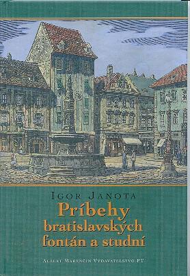 Kniha: Príbehy bratislavských fontán a studní - Igor Janota