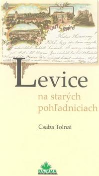 Kniha: Levice na starých pohľadniciach - Csaba Tolnai
