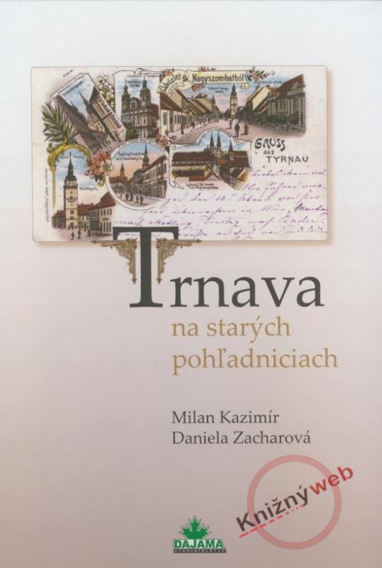 Kniha: Trnava na starých pohľadniciach - Kazimír, Daniela Zacharová Milan