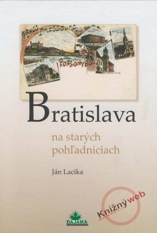 Kniha: Bratislava na starých pohľadniciach - Lacika Ján